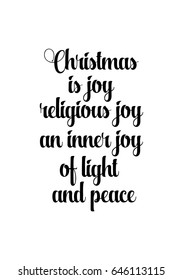 Isolated calligraphy on white background. Quote about winter and Christmas. Christmas is joy, religious joy, an inner joy of light and peace.