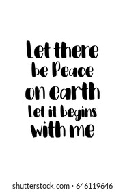 Isolated calligraphy on white background. Quote about winter and Christmas. Let there be Peace on earth, Let it begins with me.