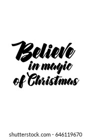 Isolated calligraphy on white background. Quote about winter and Christmas. Believe in magic of Christmas.