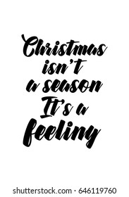 Isolated calligraphy on white background. Quote about winter and Christmas. Christmas is not a season. It's a feeling.