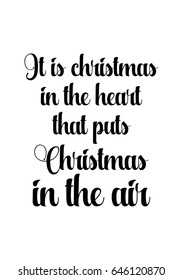 Isolated calligraphy on white background. Quote about winter and Christmas. It is Christmas in the heart that puts Christmas in the air.