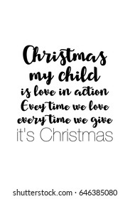 Isolated calligraphy on white background. Quote about winter and Christmas. Christmas, my child, is love in action. Every time we love, every time we give, it's Christmas.