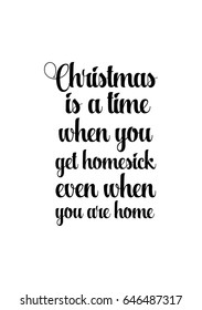Isolated calligraphy on white background. Quote about winter and Christmas. Christmas is a time when you get homesick - even when you are home.