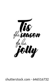 Isolated calligraphy on white background. Quote about winter and Christmas. Tis the season to be jolly.