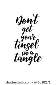 Isolated calligraphy on white background. Quote about winter and Christmas. Don't get your tinsel in a tangle.