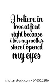 Isolated calligraphy on white background. Quote about winter and Christmas. I believe in love at first sight because i love my mother since i opened my eyes.