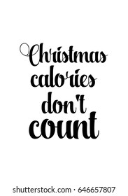 Isolated calligraphy on white background. Quote about winter and Christmas. Christmas calories, don't count.