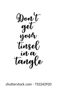 Isolated calligraphy on white background. Quote about winter and Christmas. Don't get your tinsel in a tangle.