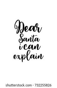 Isolated calligraphy on white background. Quote about winter and Christmas. Dear Santa i can explain.