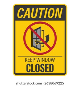 Isolated caution sign Keep Window Closed, for safety and security instrustion sign