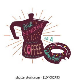 Isolated, hand drawn, inspirational vector illustration with typography about being nice to each other. Buy someone a coffee or a doughnut.