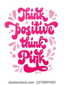 Isolated hand lettering breast cancer awareness month supportive phrase - Think positive Think pink. Isolated vector typography design element. 70s style creative concept. For print, t-shirt, merch