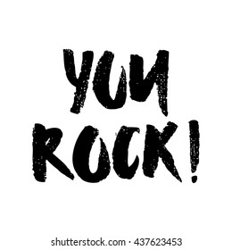 Isolated hand written lettering You rock. Black and white poster. Typographic design for greeting card, poster, t-shirt.