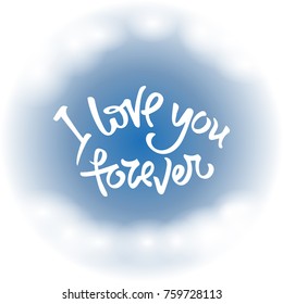 Isolated handdrawn lettering element in the form of calligraphic romantic quote on blue sky background with clouds. Ilove you forever.