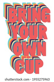 Isolated hand-written lettering poster saying "Bring your own cup".