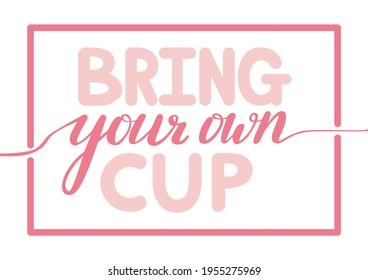 Isolated hand-written lettering poster saying "Bring your own cup".