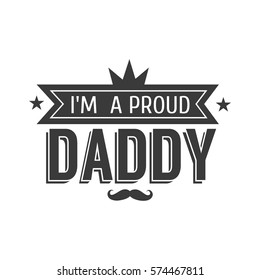 Isolated Happy fathers day quotes on the white background. I'm a proud Daddy. Congratulation label, badge vector. Mustache, stars elements for your design.