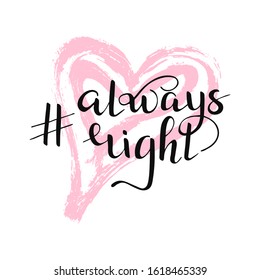Isolated hashtag always right quote on pink heart background. Hand drawn lettering for t shirt, print, party, card, app, social media. Vector Illustration