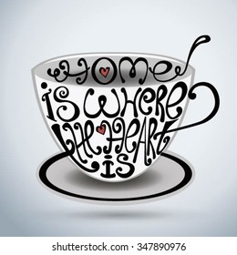 Isolated icon of cup made from words. Cup with inscription Home is where the heart is.Hand drawn interior poster.Calligraphic cute postcard.Typography lettering for t-shirt or for your cafe business.