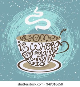 Isolated icon of cup made from words.Inscription Home is where the heart is.Hand drawn interior poster.Calligraphic cute postcard.Typography lettering for t-shirt or for cafe business.Christmas design