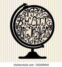 Isolated icon of globe made from words. Desktop globe with inscription Little by little one travels far. Hand drawn interior calligraphic vintage card. Typography poster for t-shirt or for business.