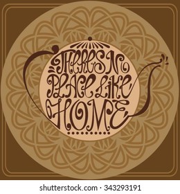 Isolated icon of kettle made from words. Teapot with inscription There's no place like home. Hand drawn kitchen poster. Calligraphic cute postcard. Brush typography for t-shirt or for your business.