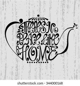 Isolated icon of kettle made from words. Teapot with inscription There's no place like home. Hand drawn kitchen poster. Calligraphic cute postcard. Brush typography for t-shirt or for your business.