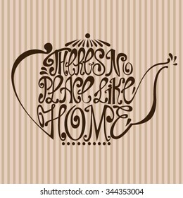 Isolated icon of kettle made from words. Teapot with inscription There's no place like home. Hand drawn kitchen poster. Calligraphic cute postcard. Brush typography for t-shirt or for your business.
