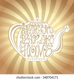 Isolated icon of kettle made from words. Teapot with inscription There's no place like home. Hand drawn kitchen poster. Calligraphic cute postcard. Brush typography for t-shirt or for your business.