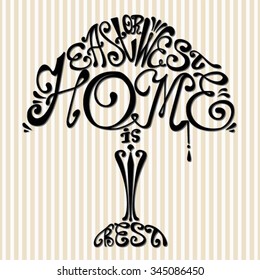 Isolated icon of lamp made from words. Table lamp with inscription East or west home is best. Hand drawn interior poster. Calligraphic cute postcard.Typography poster for t-shirt or for your business.
