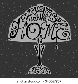 Isolated icon of lamp made from words.Table lamp with inscription East or west home is best.Hand drawn interior poster.Calligraphic cute postcard.Typography lettering for t-shirt or for your business.
