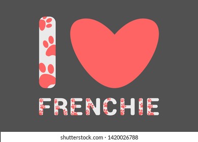 Isolated I love frenchie text with pink dog paw prints. Typography with animal foot print. Red heart instead word love. Letters in pastel colors on dark gray background ready for web and print
