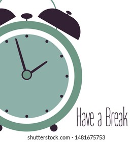 Isolated modern clock vector illustration with word have a break. Business watch in retro style. Stop time to relax vector concept 