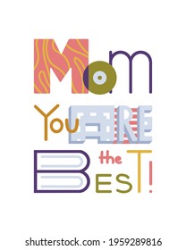 Isolated modern geometrical vector lettering hand written on the white background. Happy mothers day letters text. Mom you are the best. Greeting card clipart. Contemporary mug, t-shirt, gift design.