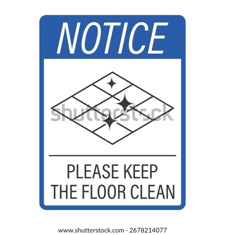 Isolated notice label sign please keep floor clean, safety instruction please keep restroom floor dry and clean for hygiene and safety.