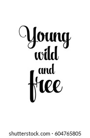 Isolated on white background. Hand drawn modern brush calligraphy. Wild quote. Young wild and free.