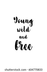 Isolated on white background. Hand drawn modern brush calligraphy. Wild quote. Young wild and free.