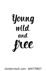 Isolated on white background. Hand drawn modern brush calligraphy. Wild quote. Young wild and free.