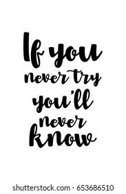 Isolated on white background. Hand drawn modern brush calligraphy. Wild quote. If you never try, you'll never know.