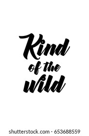 Isolated on white background. Hand drawn modern brush calligraphy. Wild quote. Kind of the wild.