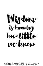 Isolated on white background. Hand drawn modern brush calligraphy. Wild quote. Wisdom is knowing how little we know.
