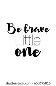 Isolated on white background. Hand drawn modern brush calligraphy. Wild quote. Be brave little one.