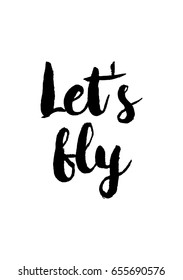 Isolated on white background. Hand drawn modern brush calligraphy. Wild quote. Let's fly.