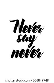 Isolated on white background. Hand drawn modern brush calligraphy. Wild quote. Never say never.