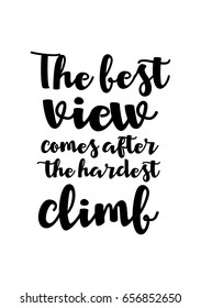 Isolated on white background. Hand drawn modern brush calligraphy. Wild quote. The best view comes after the hardest climb.