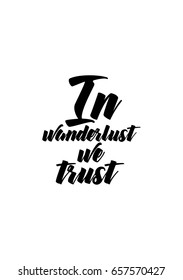 Isolated on white background. Hand drawn modern brush calligraphy. Wild quote. In wanderlust we trust.