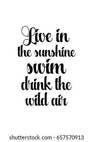 Isolated on white background. Hand drawn modern brush calligraphy. Wild quote. Live in the sunshine swim, the sea drink the wild air.
