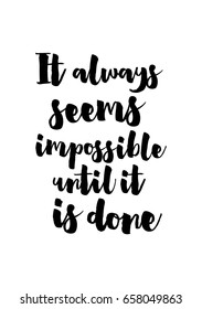 Isolated on white background. Hand drawn modern brush calligraphy. Wild quote. It always seems impossible until it is done.