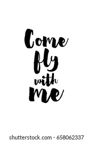 Isolated on white background. Hand drawn modern brush calligraphy. Wild quote. Come fly with me.