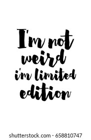 Isolated on white background. Hand drawn modern brush calligraphy. Wild quote. I'm not weird i'm limited edition.